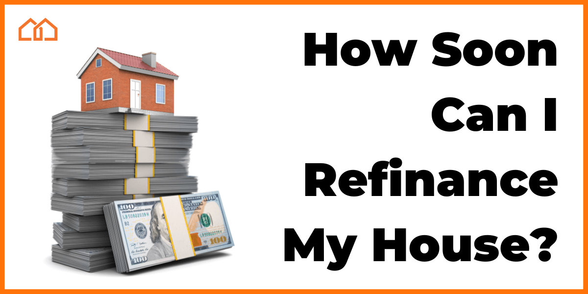 How Soon Can I Refinance My House 1200x600 