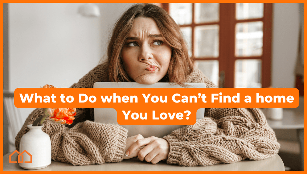 what to do when you can't find a home you love