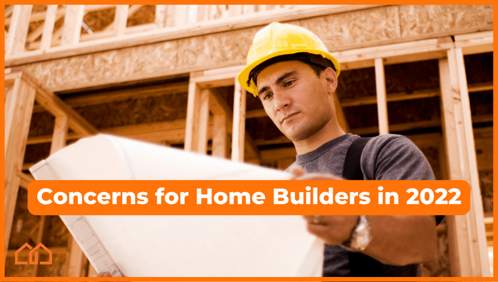 concerns for home builders in 2022