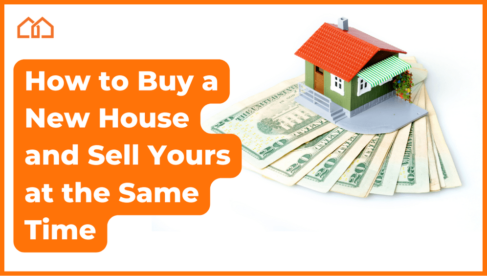 how to buy and sell your house at the same time