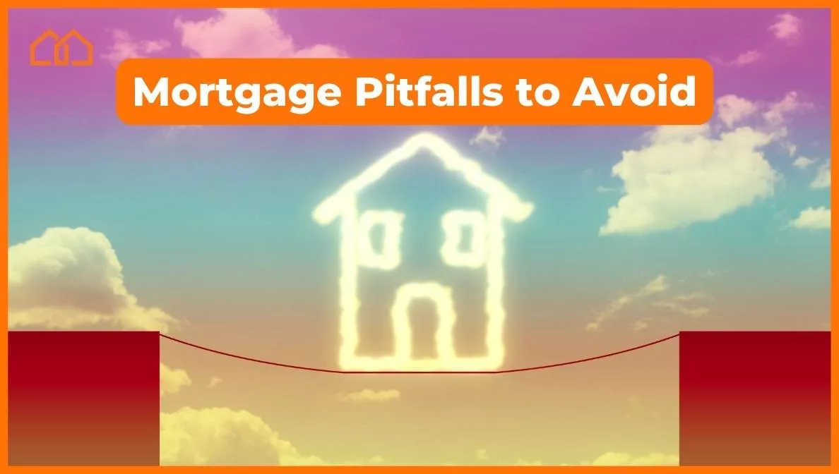 Mortgage pitfalls to avoid